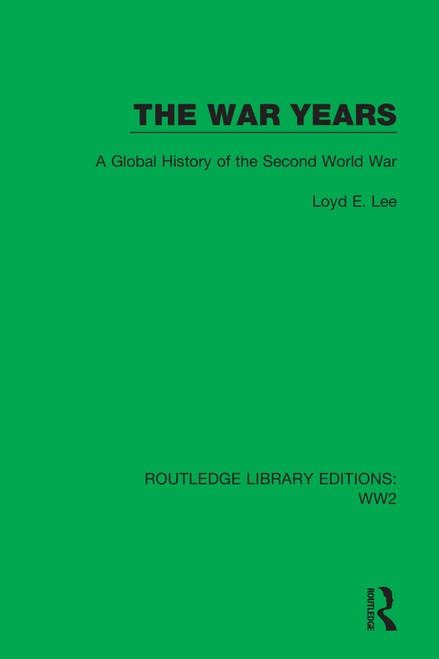 The War Years (A Global History of the Second World War) by Loyd E. Lee, 9781032074450