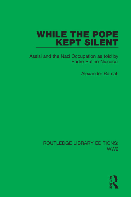 While the Pope Kept Silent (Assisi and the Nazi Occupation as told by Padre Rufino Niccacci) by Alexander Ramati, 9781032109046