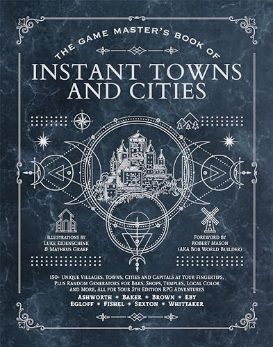 The Game Master's Book of Instant Towns and Cities (160+ unique villages, towns, settlements and cities, ready-on-demand, plus random generators for NPCs, side quests, bars, shops, temples, local color and more, for your.. by Jeff Ashworth, Tim Baker, Matheus Graef, Luke Eidenschink, Robert "Bob World Builder" Mason, Ben Egloff, Tristan Fishel, Jonah Fishel, Jeremy Brown, Derek Eby, Colby Whittaker, Phillip Sexton, 9781956403985