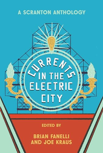 Currents in the Electric City (A Scranton Anthology) by Brian Fanelli, Joe Kraus, 9781953368775