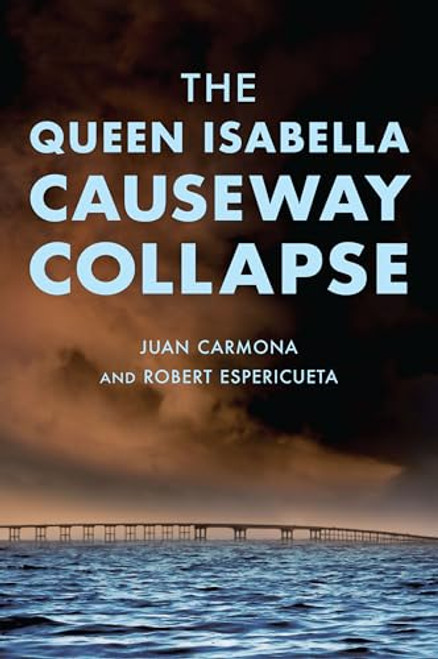 The Queen Isabella Causeway Collapse by Juan Carmona, Robert Espericueta, 9781467156813