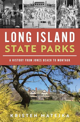 Long Island State Parks (A History from Jones Beach to Montauk) by Kristen Matejka, 9781467157995
