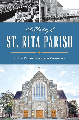 A History of St. Rita Parish by St. Rita Parish Centennial Committee, 9781467156752