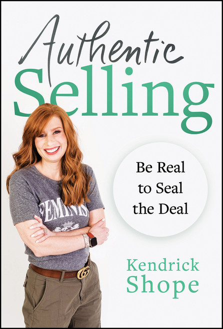 Authentic Selling (Be Real to Seal the Deal) by Kendrick Shope, 9781394254057