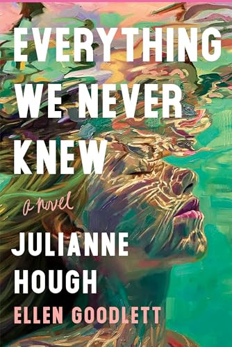 Everything We Never Knew (A Novel) by Julianne Hough, Ellen Goodlett, 9781464235719