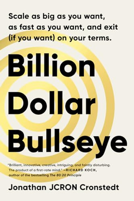 Billion Dollar Bullseye (Scale as big as you want, as fast as you want,  and exit (if you want) on your terms.) by Jonathan Cronstedt, 9781646871742