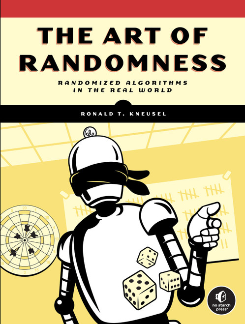 The Art of Randomness (Randomized Algorithms in the Real World) by Ronald T. Kneusel, 9781718503243