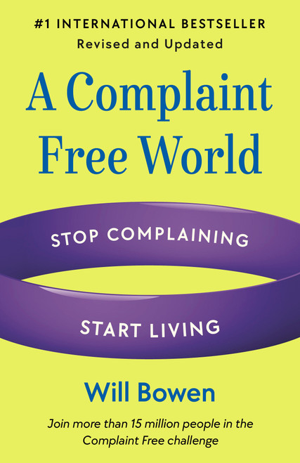 A Complaint Free World, Revised and Updated (Stop Complaining, Start Living) by Will Bowen, 9780593581315