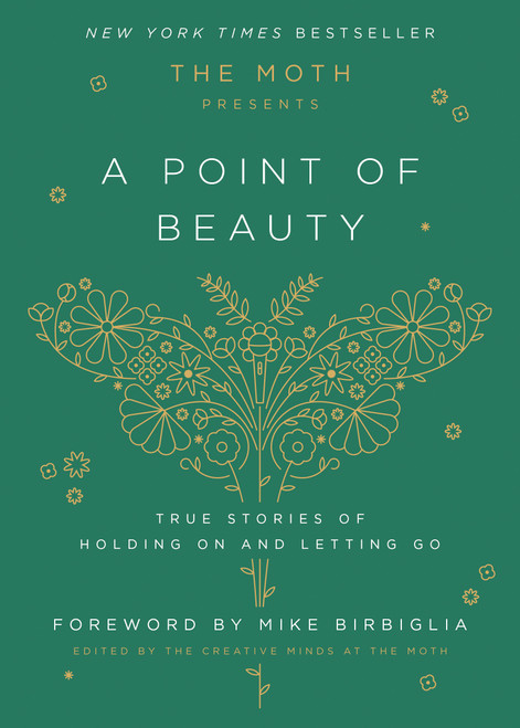 The Moth Presents: A Point of Beauty (True Stories of Holding On and Letting Go) by The Moth, Mike Birbiglia, 9780593139035
