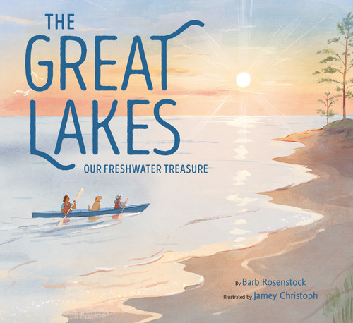 The Great Lakes (Our Freshwater Treasure) by Barb Rosenstock, Jamey Christoph, 9780593374351