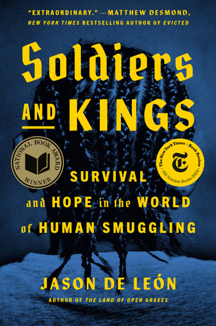 Soldiers and Kings (Survival and Hope in the World of Human Smuggling) by Jason De León, 9780593298589