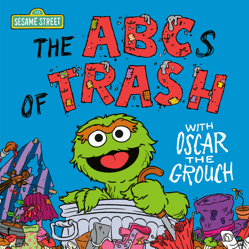 The ABCs of Trash with Oscar the Grouch (Sesame Street) by Andrea Posner-Sanchez, Ernie Kwiat, 9780593706909