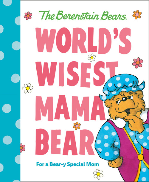 World's Wisest Mama Bear (Berenstain Bears) (For a Bear-y Special Mom) by Mike Berenstain, 9780593708699