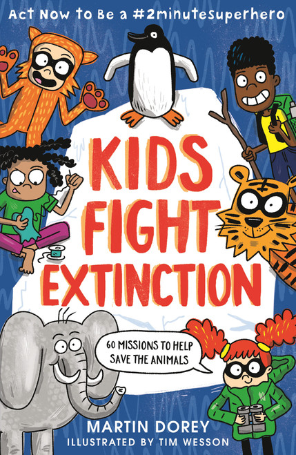 Kids Fight Extinction: Act Now to Be a #2minutesuperhero by Martin Dorey, Tim Wesson, 9781536234008