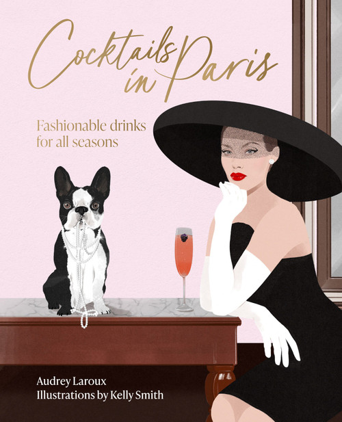 Cocktails in Paris (Fashionable drinks for all seasons) by Audrey Laroux, Kelly Smith, 9781923049420
