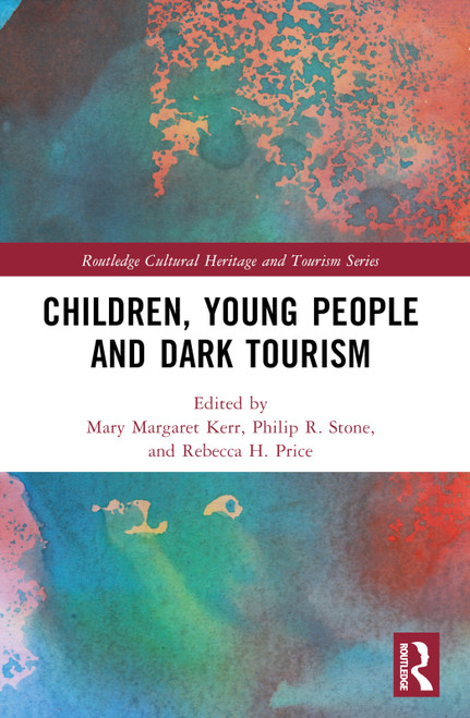 Children, Young People and Dark Tourism by Mary Margaret Kerr, Philip R Stone, Rebecca H. Price, 9781032291697