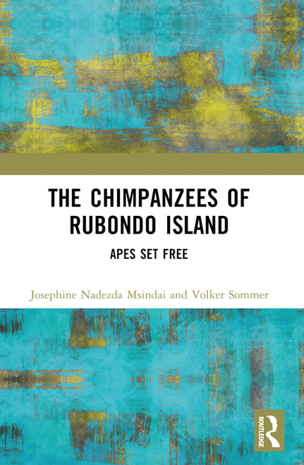 The Chimpanzees of Rubondo Island (Apes Set Free) by Josephine Nadezda Msindai, Volker Sommer, 9781032329178