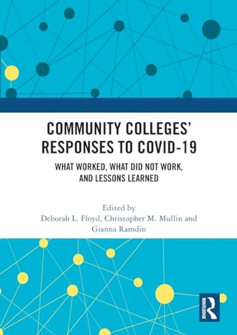 Community Colleges' Responses to COVID-19 (What Worked, What Did Not Work, and Lessons Learned) by Deborah L. Floyd, Christopher M. Mullin, Gianna Ramdin, 9781032285115