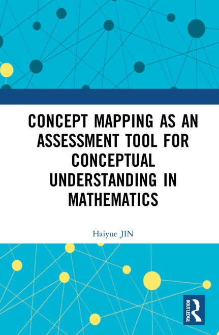 Concept Mapping as an Assessment Tool for Conceptual Understanding in Mathematics by Haiyue JIN, 9781032216454