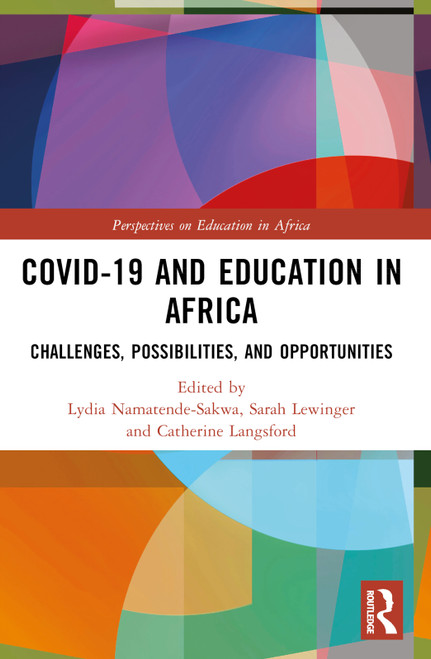 COVID-19 and Education in Africa (Challenges, Possibilities, and Opportunities) by Lydia Namatende-Sakwa, Sarah Lewinger, Catherine Langsford, 9781032217000