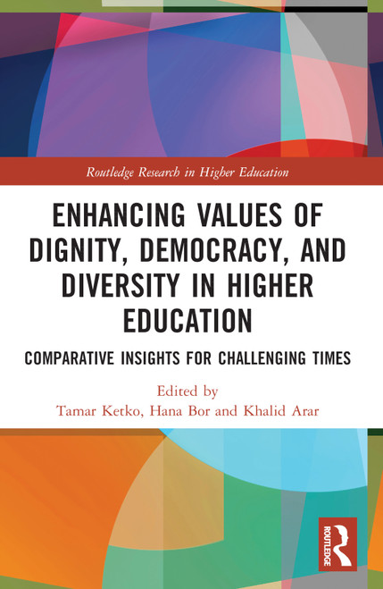 Enhancing Values of Dignity, Democracy, and Diversity in Higher Education (Comparative Insights for Challenging Times) by Tamar Ketko, Hana Bor, Khalid Arar, 9781032160160
