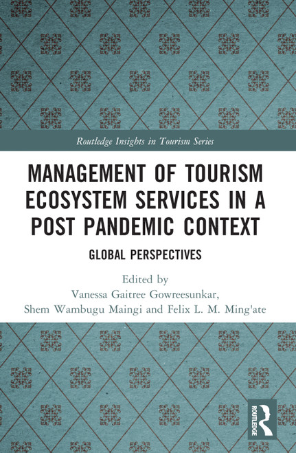 Management of Tourism Ecosystem Services in a Post Pandemic Context (Global Perspectives) by Vanessaa G. B. Gowreesunkar, Shem Wambugu Maingi, Felix Lamech Mogambi Ming'ate, 9781032248097