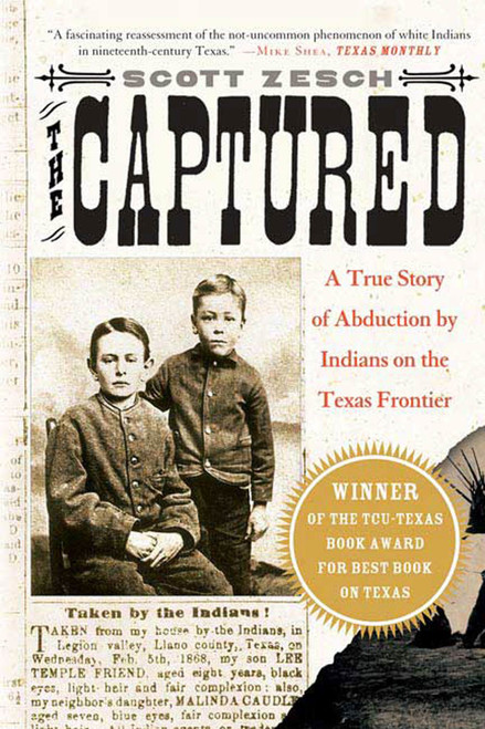 The Captured (A True Story of Abduction by Indians on the Texas Frontier) by Scott Zesch, 9780312317898