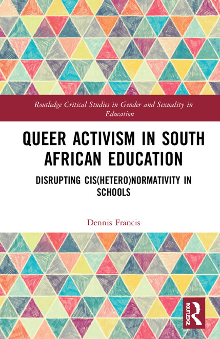 Queer Activism in South African Education (Disrupting Cis(hetero)normativity in Schools) by Dennis A. Francis, 9781032034423