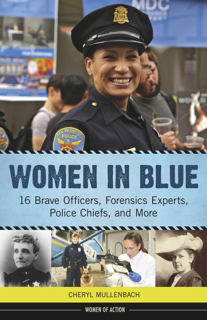 Women in Blue (16 Brave Officers, Forensics Experts, Police Chiefs, and More) - 9780897333061 by Cheryl Mullenbach, 9780897333061