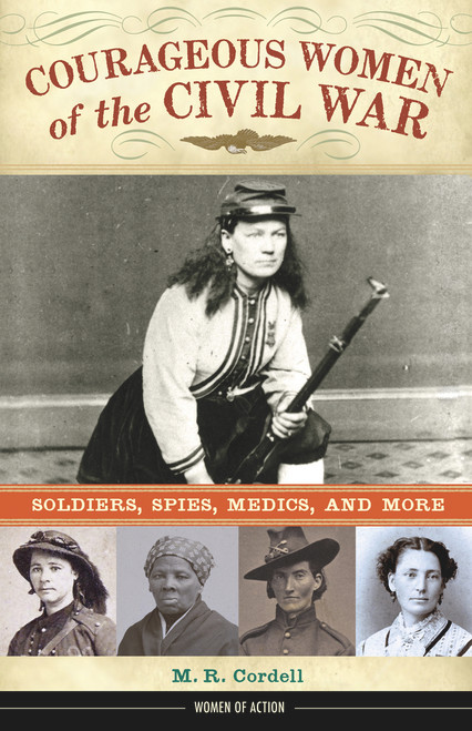 Courageous Women of the Civil War (Soldiers, Spies, Medics, and More) - 9780897333306 by M. R. Cordell, 9780897333306