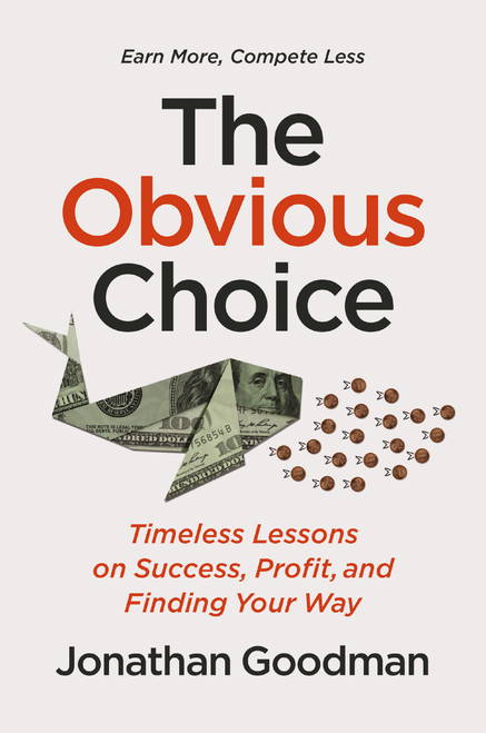 The Obvious Choice (Timeless Lessons on Success, Profit, and Finding Your Way) by Jonathan Goodman, 9781400249138