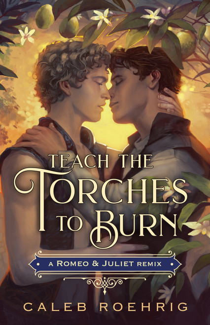 Teach the Torches to Burn: A Romeo & Juliet Remix - 9781250828477 by Caleb Roehrig, 9781250828477