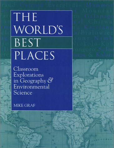 The Worlds Best Places/Classroom ENVIRONMENTAL Explorations in Geography (Classroom Explorations in Geography & Environmental Science) by Mike Graf, 9780325000039