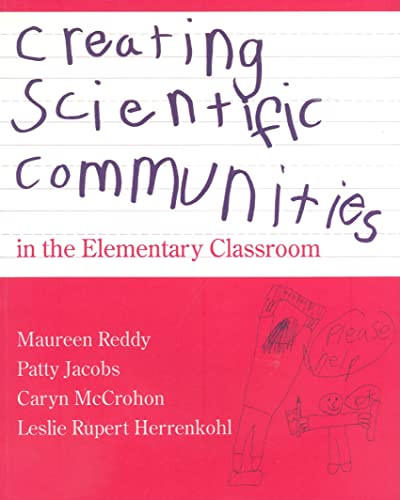 Creating Scientific Communities in the Elementary Classroom by Maureen Reddy, Caryn McCrohon, Leslie R Herrenkohl, Patty Jacobs, 9780325000084