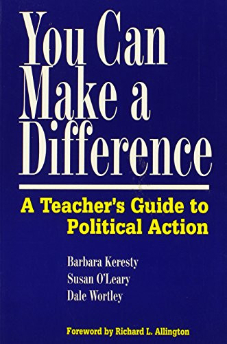 You Can Make a Difference (A Teacher's Guide to Political Action) by Barbara Keresty, Susan O'Leary, Dale Wortley, Richard L Allington, 9780325000183