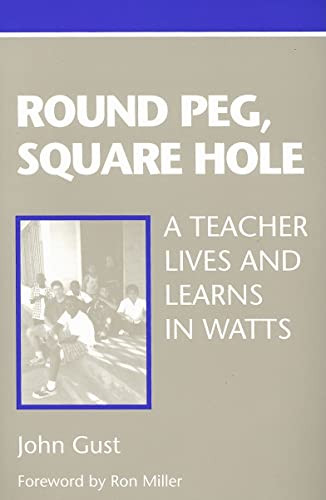Round Peg, Square Hole (A Teacher Lives and Learns in Watts) by John Gust, Ron Miller, 9780325000909