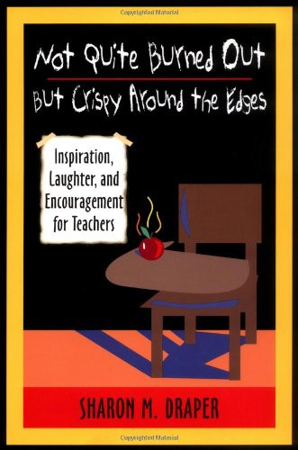 Not Quite Burned Out, but Crispy Around the Edges (Inspiration, Laughter, and Encouragement for Teachers) by Sharon M. Draper, 9780325003658