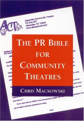 The PR Bible for Community Theatres by Christopher Mackowski, 9780325004402