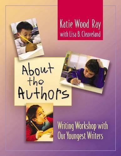 About the Authors (Writing Workshop with Our Youngest Writers) by Katie Wood Ray, Lisa B Cleaveland, 9780325005119