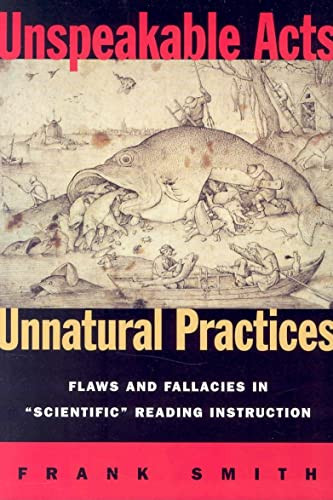 Unspeakable Acts, Unnatural Practices (Flaws and Fallacies in Scientific Reading Instruction) by Frank Smith, 9780325006192