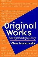 Original Works (Producing and Promoting Original Plays) by Christopher Mackowski, 9780325006215