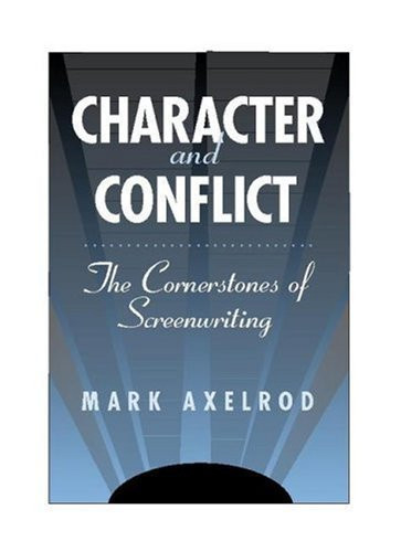Character and Conflict (The Cornerstones of Screenwriting) by Mark Axelrod, 9780325006970