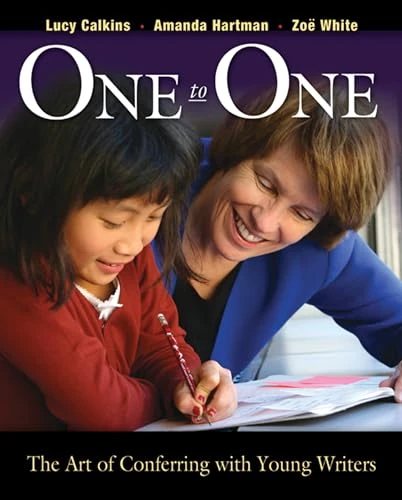 One to One (The Art of Conferring with Young Writers) by Lucy Calkins, Amanda Hartman, Zoe Ryder White, 9780325007885