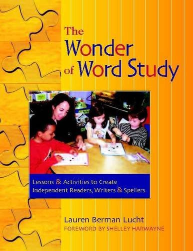 The Wonder of Word Study (Lessons and Activities to Create Independent Readers, Writers, and Spellers) by Shelley Harwayne, Lauren Berman Lucht, 9780325008110