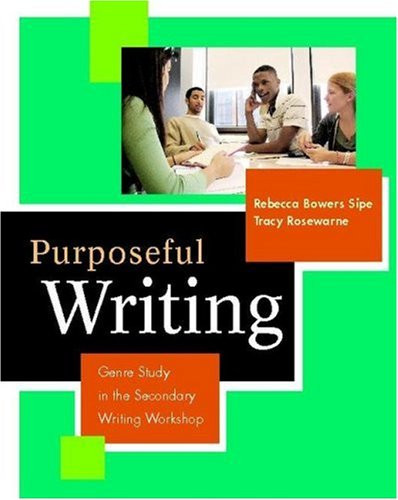 Purposeful Writing (Genre Study in the Secondary Writing Workshop) by Rebecca Bowers Sipe, Tracy Rosewarne, 9780325009551