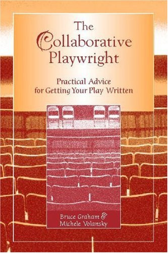 The Collaborative Playwright (Practical Advice for Getting Your Play Written) by Michele Volansky, Bruce Graham, 9780325009957