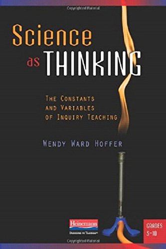 Science as Thinking (The Constants and Variables of Inquiry Teaching, Grades 5-10) by Wendy Ward Hoffer, 9780325025773