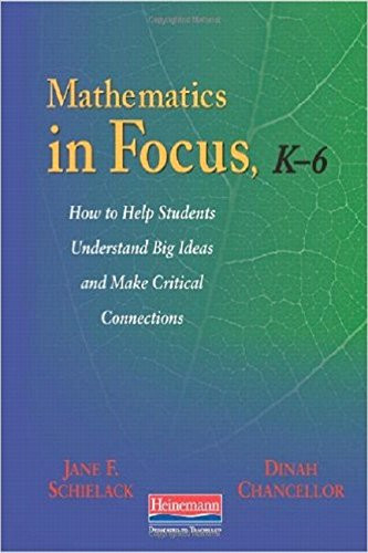 Mathematics in Focus, K-6 (How to Help Students Understand Big Ideas and Make Critical Connections) by Jane F Schielack, Dinah Rice Chancellor, 9780325025780