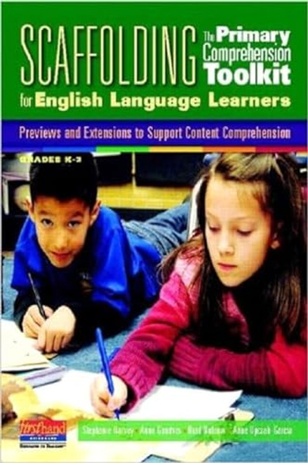 Scaffolding The Primary Comprehension Toolkit for English Language Learners (Previews and Extensions to Support Content Comprehension) by Stephanie Harvey, Anne Goudvis, Brad Buhrow, Anne Upczak Garcia, 9780325028477