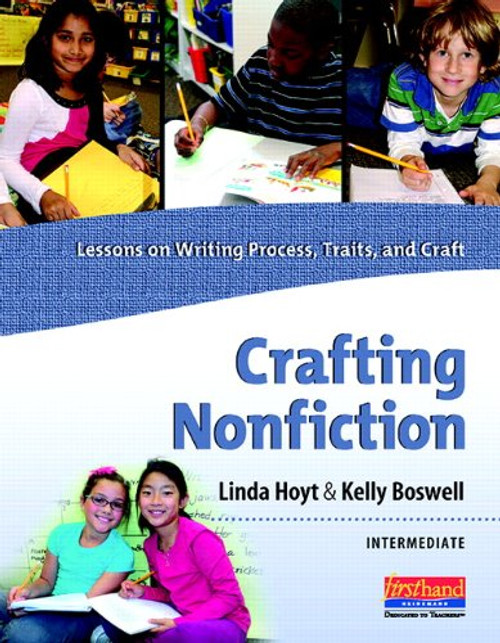 Crafting Nonfiction Intermediate (Lessons on Writing Process, Traits, and Craft (grades 3-5)) by Linda Hoyt, Kelly Boswell, 9780325037226